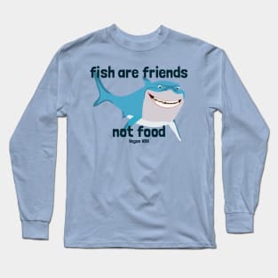 Fish Are Friends Not Food Bruce Long Sleeve T-Shirt